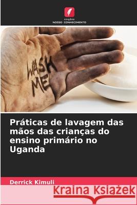 Práticas de lavagem das mãos das crianças do ensino primário no Uganda Kimuli, Derrick 9786208665074 Edições Nosso Conhecimento - książka