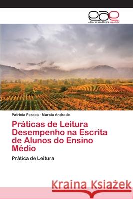 Práticas de Leitura Desempenho na Escrita de Alunos do Ensino Médio Pessoa, Patrícia 9786202140454 Editorial Academica Espanola - książka