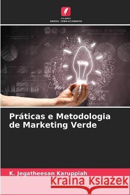 Pr?ticas e Metodologia de Marketing Verde K. Jegatheesan Karuppiah 9786205755648 Edicoes Nosso Conhecimento - książka