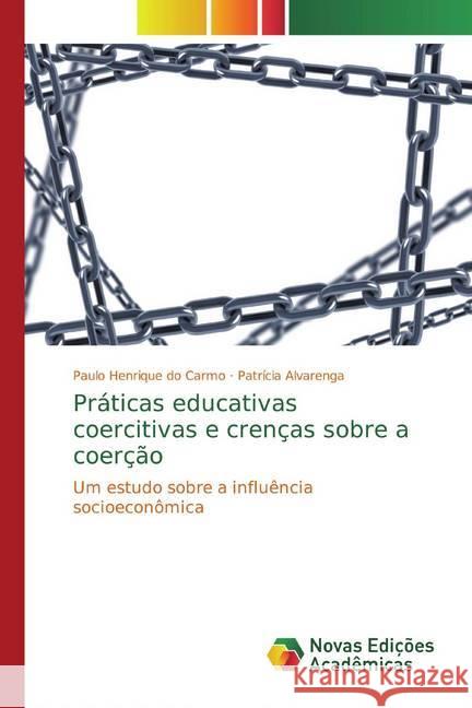 Práticas educativas coercitivas e crenças sobre a coerção : Um estudo sobre a influência socioeconômica do Carmo, Paulo Henrique; Alvarenga, Patrícia 9786139662968 Novas Edicioes Academicas - książka