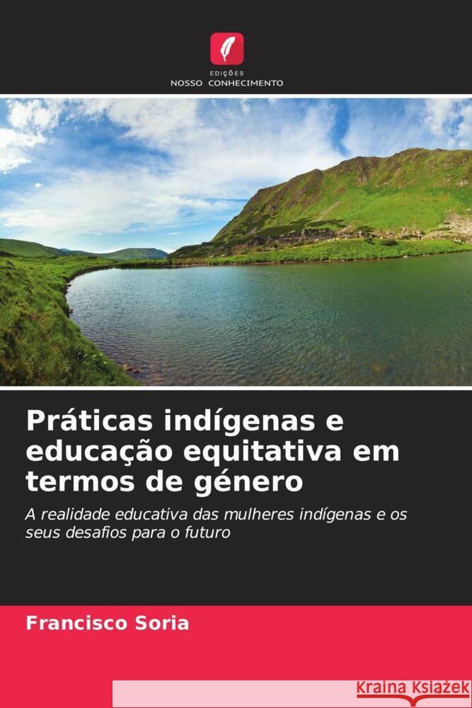 Pr?ticas ind?genas e educa??o equitativa em termos de g?nero Francisco Soria 9786206885672 Edicoes Nosso Conhecimento - książka