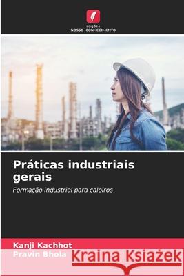 Pr?ticas industriais gerais Kanji Kachhot Pravin Bhola 9786207771349 Edicoes Nosso Conhecimento - książka