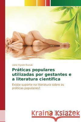 Práticas populares utilizadas por gestantes e a literatura científica Kiyomi Suzuki Liane 9786130158354 Novas Edicoes Academicas - książka