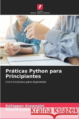 Pr?ticas Python para Principiantes Kaliappan Annamalai Dinesh Kumar Thangaraj 9786205757338 Edicoes Nosso Conhecimento - książka