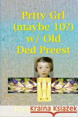 Prtty Grl (Maybe 10?) W/ Old Ded Preest Richard Sanders 9781499126976 Createspace Independent Publishing Platform - książka