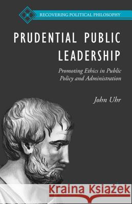 Prudential Public Leadership: Promoting Ethics in Public Policy and Administration Uhr, J. 9781137506481 Palgrave MacMillan - książka