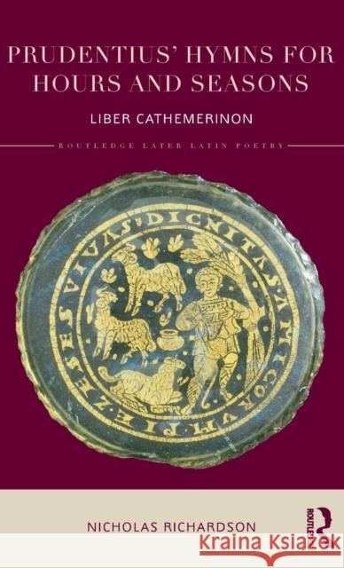 Prudentius' Hymns for Hours and Seasons: Liber Cathemerinon Nicholas Richardson 9780415716642 Routledge - książka