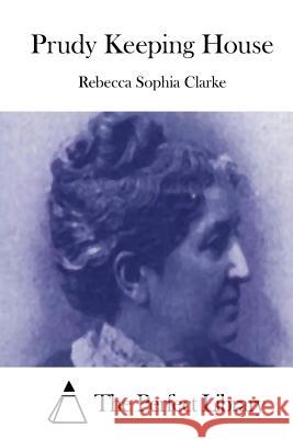 Prudy Keeping House Rebecca Sophia Clarke The Perfect Library 9781511482134 Createspace - książka