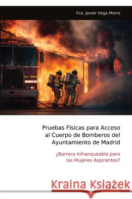 Pruebas F?sicas para Acceso al Cuerpo de Bomberos del Ayuntamiento de Madrid Fco Javier Vega Morro 9789999326124 Eliva Press - książka