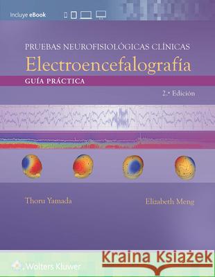 Pruebas Neurofisiológicas Clínicas. Electroencefalografía: Guía Práctica Yamada, Thoru 9788417949273 LWW - książka
