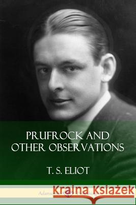 Prufrock and Other Observations T. S. Eliot 9781387843848 Lulu.com - książka