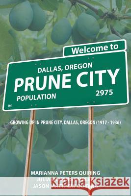 Prune City: Growing Up in Prune City, Dallas, Oregon (1917 - 1936) Julia Quiring Emblen, Marianna Peters Quiring, Jason Matthew Quiring 9781641515047 Litfire Publishing, LLC - książka