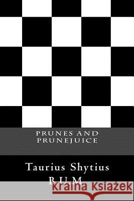 Prunes and Prunejuice Taurius Shytius 9781973926566 Createspace Independent Publishing Platform - książka