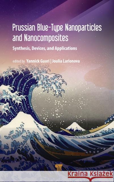 Prussian Blue-Type Nanoparticles and Nanocomposites: Synthesis, Devices, and Applications: Synthesis, Devices, and Applications Guari, Yannick 9789814800051 Pan Stanford Publishing - książka
