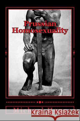 Prussian Homosexuality: 1417 - 1933 Michael Hone 9781530056217 Createspace Independent Publishing Platform - książka