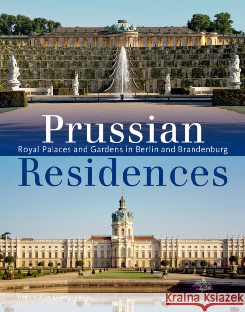 Prussian Residences: Royal Palaces and Gardens in Berlin and Brandenburg Hartmut Dorgerloh Michael Scherf  9783422067608 Deutscher Kunstverlag - książka