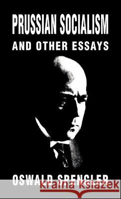 Prussian Socialism and Other Essays Oswald Spengler, Kerry Bolton, Kerry Bolton 9781912759019 Black House Publishing - książka