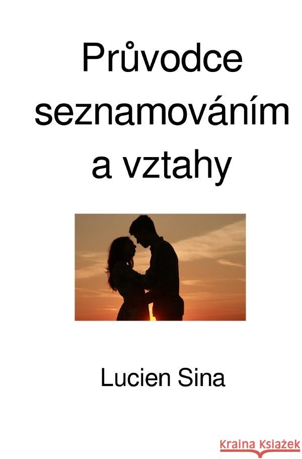 Pruvodce seznamováním a vztahy Sina, Lucien 9783818701611 epubli - książka