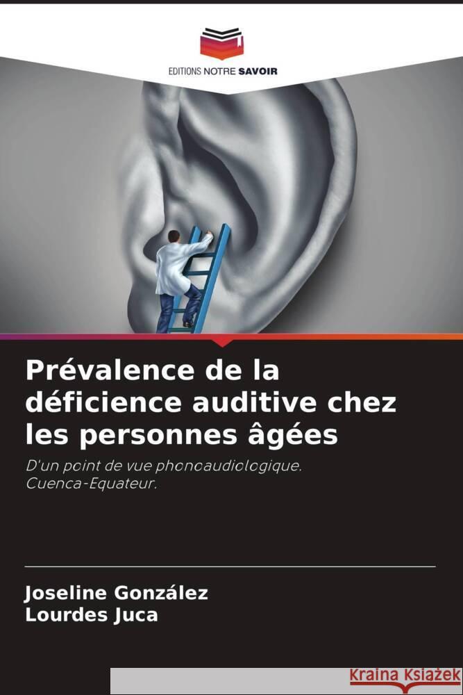 Prévalence de la déficience auditive chez les personnes âgées González, Joseline, Juca, Lourdes 9786204488875 Editions Notre Savoir - książka