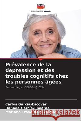 Prévalence de la dépression et des troubles cognitifs chez les personnes âgées García-Escovar, Carlos 9786205241639 Editions Notre Savoir - książka