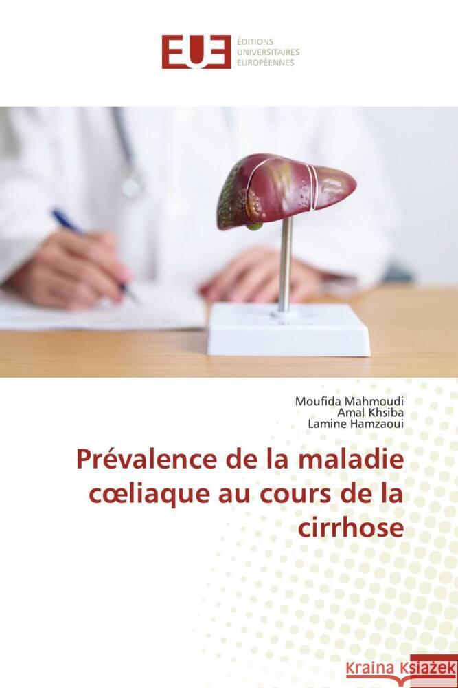 Pr?valence de la maladie coeliaque au cours de la cirrhose Moufida Mahmoudi Amal Khsiba Lamine Hamzaoui 9786206723721 Editions Universitaires Europeennes - książka