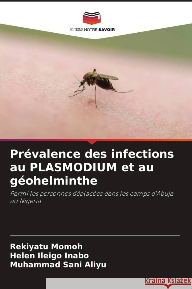 Prévalence des infections au PLASMODIUM et au géohelminthe Momoh, Rekiyatu, Ileigo Inabo, Helen, Sani Aliyu, Muhammad 9786202589178 Editions Notre Savoir - książka