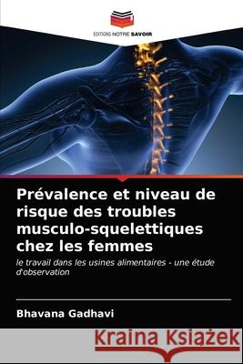 Prévalence et niveau de risque des troubles musculo-squelettiques chez les femmes Gadhavi, Bhavana 9786203143270 Editions Notre Savoir - książka