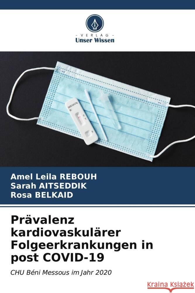 Pr?valenz kardiovaskul?rer Folgeerkrankungen in post COVID-19 Amel Leila Rebouh Sarah Aitseddik Rosa Belkaid 9786206635697 Verlag Unser Wissen - książka