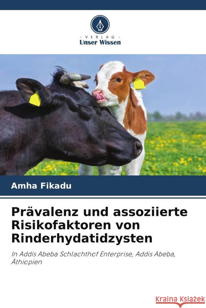 Pr?valenz und assoziierte Risikofaktoren von Rinderhydatidzysten Amha Fikadu 9786207119004 Verlag Unser Wissen - książka