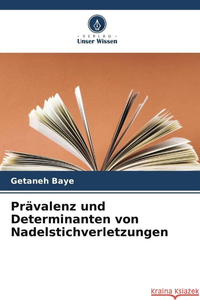 Prävalenz und Determinanten von Nadelstichverletzungen Baye, Getaneh 9786205587454 Verlag Unser Wissen - książka