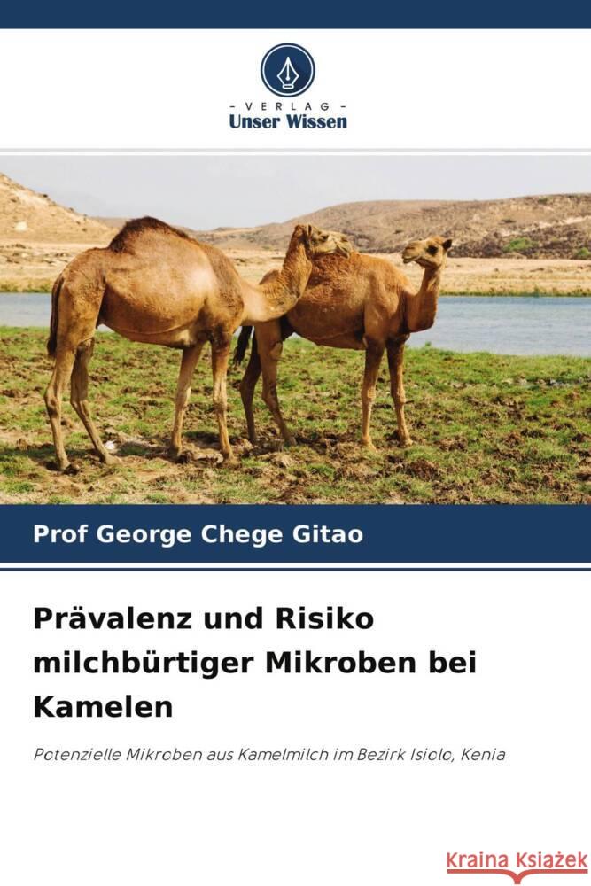 Prävalenz und Risiko milchbürtiger Mikroben bei Kamelen Gitao, George Chege 9786204328065 Verlag Unser Wissen - książka