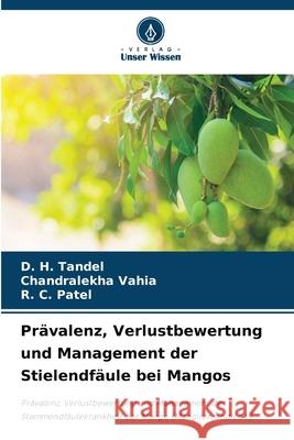 Pr?valenz, Verlustbewertung und Management der Stielendf?ule bei Mangos D. H. Tandel Chandralekha Vahia R. C. Patel 9786207626977 Verlag Unser Wissen - książka