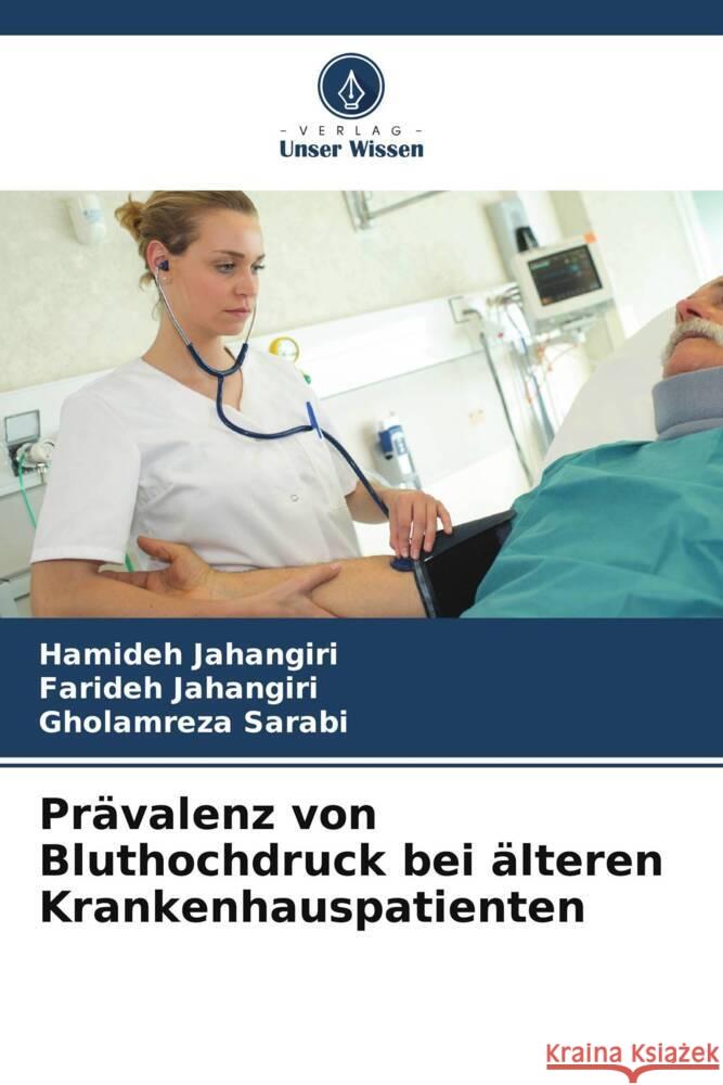 Prävalenz von Bluthochdruck bei älteren Krankenhauspatienten Jahangiri, Hamideh, Jahangiri, Farideh, Sarabi, Gholamreza 9786205484470 Verlag Unser Wissen - książka