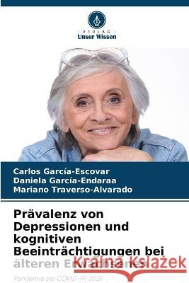 Prävalenz von Depressionen und kognitiven Beeinträchtigungen bei älteren Erwachsenen García-Escovar, Carlos 9786205241622 Verlag Unser Wissen - książka