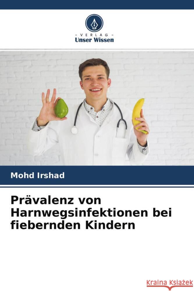 Prävalenz von Harnwegsinfektionen bei fiebernden Kindern Irshad, Mohd 9786204639147 Verlag Unser Wissen - książka