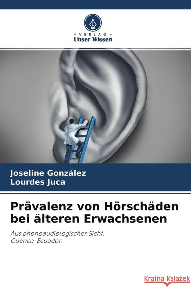 Prävalenz von Hörschäden bei älteren Erwachsenen González, Joseline, Juca, Lourdes 9786204488851 Verlag Unser Wissen - książka