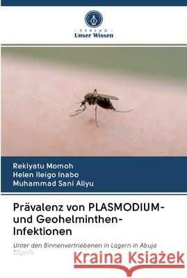 Prävalenz von PLASMODIUM- und Geohelminthen-Infektionen Momoh, Rekiyatu 9786202589161 Verlag Unser Wissen - książka