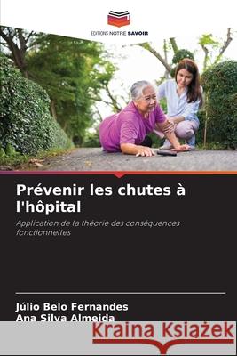 Prévenir les chutes à l'hôpital Belo Fernandes, Júlio, Silva Almeida, Ana 9786208721695 Editions Notre Savoir - książka