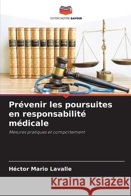 Prévenir les poursuites en responsabilité médicale Lavalle, Hector Mario 9786209035760 Editions Notre Savoir - książka
