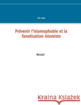 Prévenir l'islamophobie et la fanatisation islamiste Elie Saad 9782322100057 Books on Demand - książka