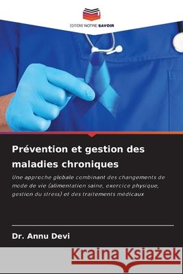 Pr?vention et gestion des maladies chroniques Annu Devi 9786209419522 Editions Notre Savoir - książka