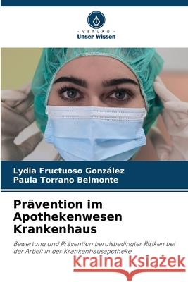 Prävention im Apothekenwesen Krankenhaus Fructuoso González, Lydia, Torrano Belmonte, Paula 9786202466219 Verlag Unser Wissen - książka