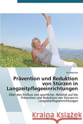 Prävention und Reduktion von Stürzen in Langzeitpflegeeinrichtungen Walcher Iris 9783639720075 AV Akademikerverlag - książka