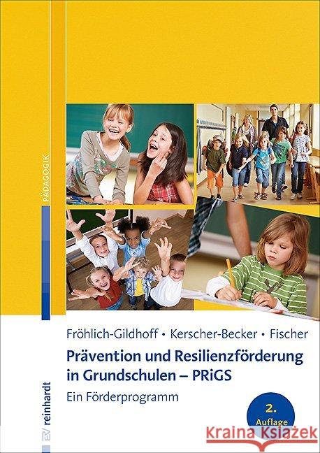 Prävention und Resilienzförderung in Grundschulen - PRiGS : Ein Förderprogramm Fröhlich-Gildhoff, Klaus; Kerscher-Becker, Jutta; Fischer, Sibylle 9783497029549 Reinhardt, München - książka