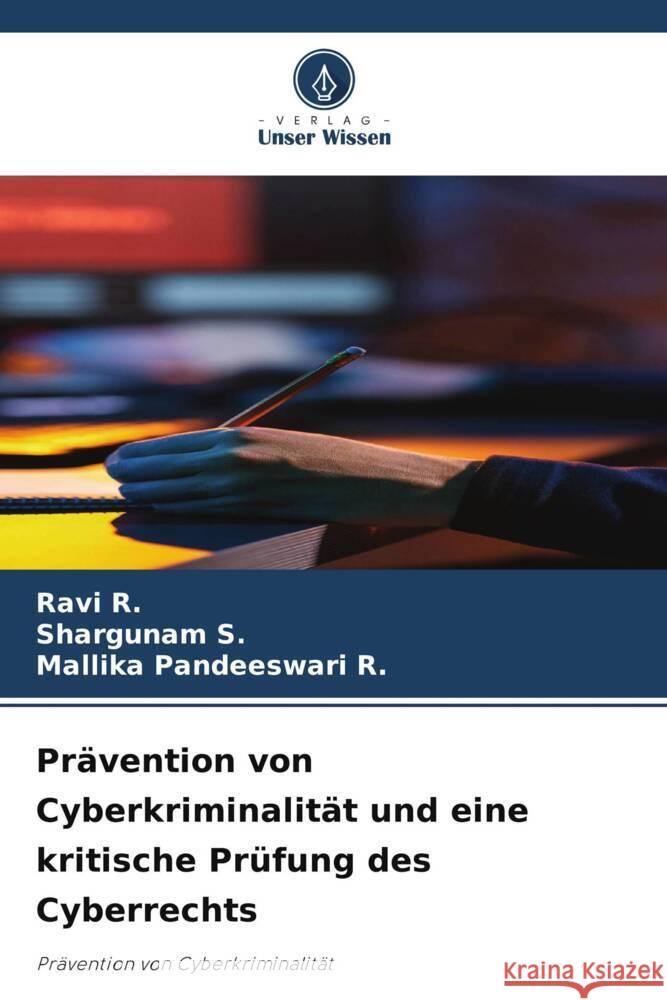 Prävention von Cyberkriminalität und eine kritische Prüfung des Cyberrechts R., Ravi, S., Shargunam, R., Mallika Pandeeswari 9786205204566 Verlag Unser Wissen - książka