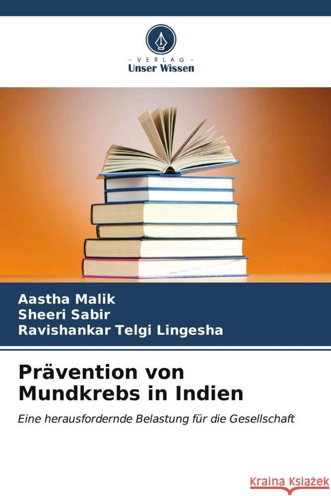 Pr?vention von Mundkrebs in Indien Aastha Malik Sheeri Sabir Ravishankar Telgi Lingesha 9786207155187 Verlag Unser Wissen - książka