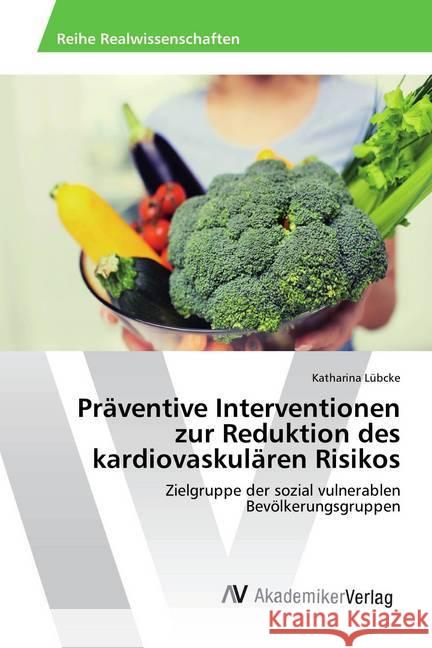 Präventive Interventionen zur Reduktion des kardiovaskulären Risikos : Zielgruppe der sozial vulnerablen Bevölkerungsgruppen Lübcke, Katharina 9786202203579 AV Akademikerverlag - książka