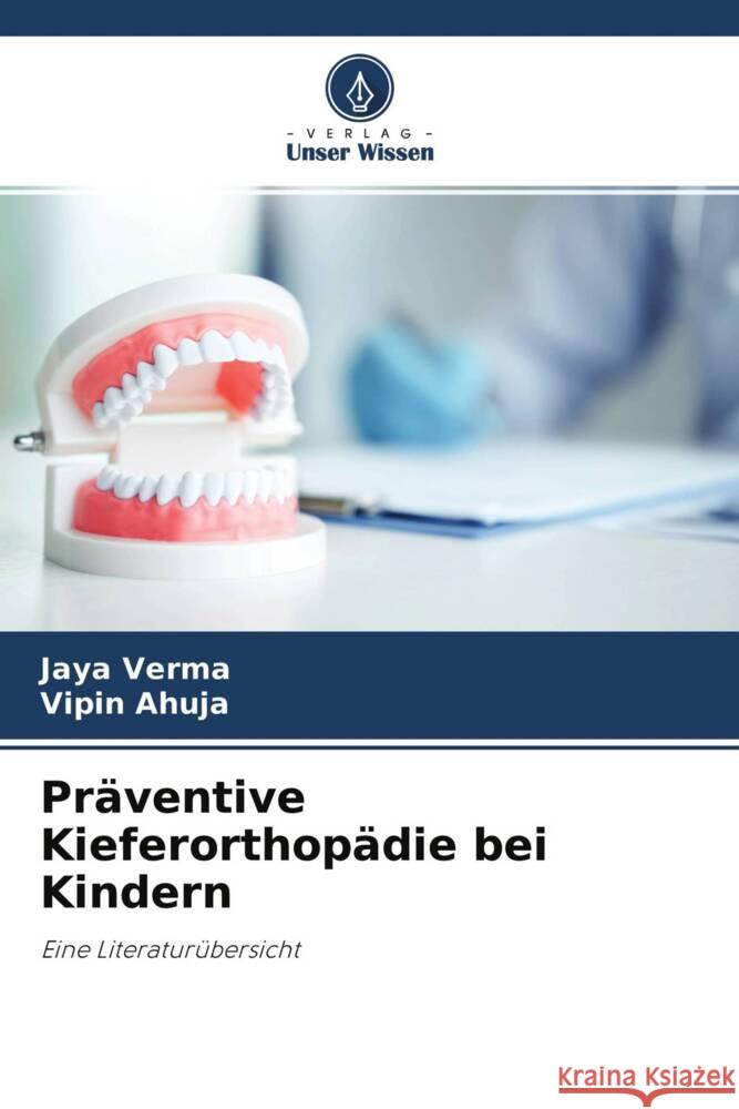 Präventive Kieferorthopädie bei Kindern Verma, Jaya, Ahuja, Vipin 9786204416830 Verlag Unser Wissen - książka