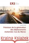 Prévision de la Génération Des Déplacements Motorisés: Cas Du Maroc El Assadi-M 9783841735546 Editions Universitaires Europeennes