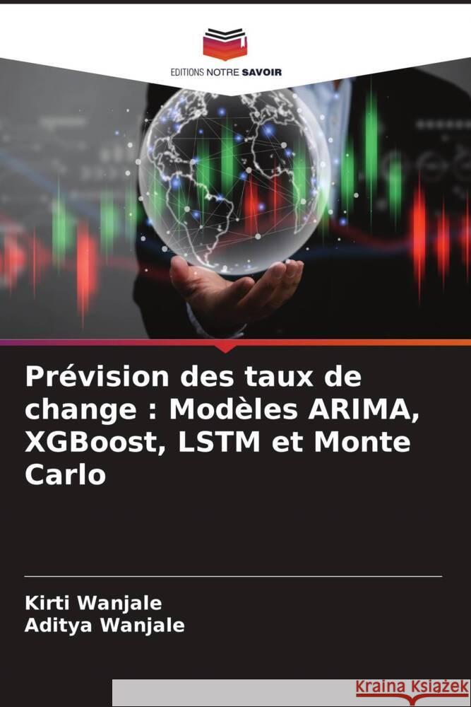 Pr?vision des taux de change: Mod?les ARIMA, XGBoost, LSTM et Monte Carlo Kirti Wanjale Aditya Wanjale 9786208634599 Editions Notre Savoir - książka